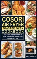 Cosori Air Fryer Toaster Oven Cookbook: 100+ Quick and Easy Cosori Air Fryer Toaster Oven Recipes That Anyone Can Cook. 1802835547 Book Cover