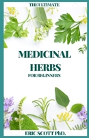 THE ULTIMATE MEDICINAL HERBS FOR BEGINNERS B08TL3H158 Book Cover