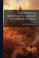 Examen de La Question Du Mariage de La Reine Isabelle 2012959946 Book Cover