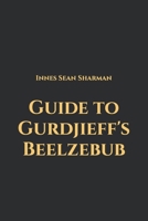 Guide to Gurdjieff's Beelzebub B0BZ6YSDGG Book Cover