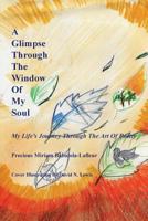 A Glimpse Through The Window Of My Soul: My Life's Journey Through The Art Of Poetry 149182221X Book Cover