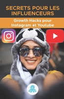 Secrets pour les influenceurs: Growth Hacks pour Instagram et Youtube.: Trucs, clés et secrets professionnels pour gagner des followers et multiplier ... sur Instagram et Youtube. B0953XRTP4 Book Cover