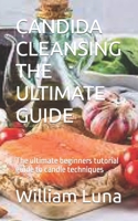 Candida Cleansing the Ultimate Guide: The ultimate beginners tutorial guide to candle techniques B0BCW3M51D Book Cover