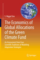 The Economics of Global Allocations of the Green Climate Fund: An Assessment from Four Scientific Traditions of Modeling Adaptation Strategies 3030182762 Book Cover