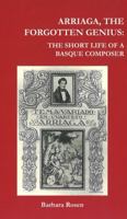 Arriaga the Forgotten Genius: The Short Life of a Basque Composer. (Basque Studies Program Occasional Papers, No 3) 1877802018 Book Cover