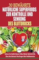 Bluthochdruck Senken: Der Ultimative Lösungsleitfaden Für Natürliche Herzkrankheiten - 30 Bewährte Natürliche Super Foods Zur Kontrolle Und Senkung ... In Deutsch/german Book) (German Edition) 1774350882 Book Cover