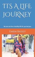 ITS A LIFE JOURNEY: No one can live a healthy life for you but you. B0B95F5CJ2 Book Cover