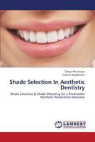 Shade Selection In Aesthetic Dentistry: Shade Selection & Shade Matching for a Predictable Aesthetic Restorative Outcome 3659426148 Book Cover
