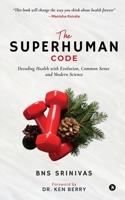 The Superhuman Code: Decoding Health with Evolution, Common Sense and Modern Science B0FV8X2LGD Book Cover