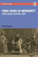 Sonic Ruins of Modernity: Judeo-Spanish Folksongs Today 1032276541 Book Cover