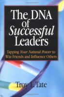 The DNA of Successful Leaders: Tapping Your Natural Power To Win Friends and Influence Others 0976815400 Book Cover