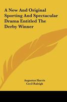 A New And Original Sporting And Spectacular Drama Entitled The Derby Winner 1241087911 Book Cover