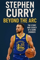 Stephen Curry: Beyond the Arc – The Story and Legacy of a Game Changer (NEW HORIZONS SPORTS) B0FLVJ5TJS Book Cover