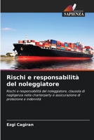 Rischi e responsabilità del noleggiatore: Rischi e responsabilità del noleggiatore, clausola di negligenza nella charterparty e assicurazione di protezione e indennità 6206140296 Book Cover