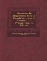 Elementos De Hippotomia Para La Escuela Veterinaria, Volume 1... 1272758168 Book Cover