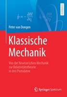 Klassische Mechanik: Von der Newton’schen Mechanik zur Relativitätstheorie in drei Postulaten 366263788X Book Cover