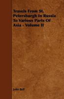 Travels from St. Petersburg in Russia, to Diverse Parts of Asia, Vol. 2: Containing the Continuation of the Journey Between Mosco and Pekin, to Which Is Added, a Translation of the Journal of Mr. de L 1108071082 Book Cover