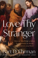 Love Thy Stranger: How the Teachings of Jesus Transformed the Moral Conscience of the West 1668025035 Book Cover