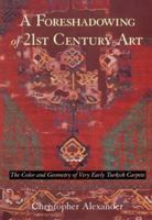 A Foreshadowing of 21st Century Art: The Color and Geometry of Very Early Turkish Carpets (Center for Environmental Structure, Vol 7) 0195208668 Book Cover