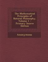 The Mathematical Principles of Natural Philosophy, Volume 1 101558246X Book Cover