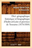 Dict. Ga(c)Ographique Historique Et Biographique D'Indre-Et-Loire Et Province de Touraine (1878-1884) 201253838X Book Cover