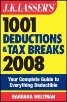 J.K. Lasser's 1001 Deductions and Tax Breaks 2008: Your Complete Guide to Everything Deductible (J.K. Lasser) 0470152648 Book Cover