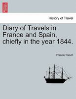 Diary of Travels in France and Spain, chiefly in the year 1844. 1240910134 Book Cover