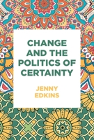 Change and the Politics of Certainty 152611903X Book Cover