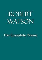 Robert Watson the Complete Poems 1456821652 Book Cover