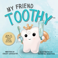 My Friend Toothy: How to Practice Good Dental Hygiene 177810620X Book Cover