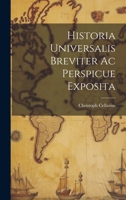 Historia Universalis Breviter Ac Perspicue Exposita 1021442410 Book Cover