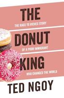 The Donut King: The Rags to Riches Story of a Poor Immigrant Who Changed the World 0999432605 Book Cover