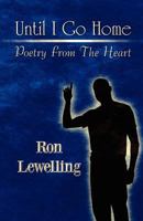 Until I Go Home: Poetry from the Heart 1456022385 Book Cover