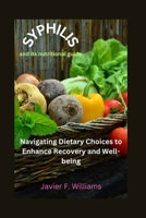 Syphilis and its nutritional guide: Navigating Dietary Choices to Enhance Recovery and Well-being B0CTJM7J9P Book Cover