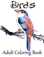Birds Adult Coloring Book: A Bird Lovers Coloring Book with Stress Relieving Bird Designs for Relaxation 167161089X Book Cover