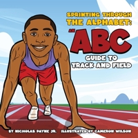Sprinting Through The Alphabet: An ABC Guide to Track and Field 1087868122 Book Cover