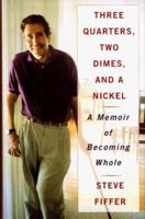 THREE QUARTERS, TWO DIMES, AND A NICKEL: A MEMOIR OF BECOMING WHOLE 068485418X Book Cover