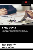 SARS COV 2:: How did confinement and corruption affect the development of the pandemic in South America? 6203596507 Book Cover