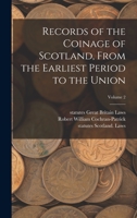 Records of the Coinage of Scotland, From the Earliest Period to the Union; Volume 2 1018560513 Book Cover