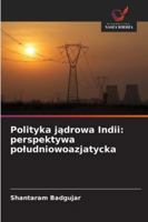 Polityka jadrowa Indii: perspektywa poludniowoazjatycka (Polish Edition) 6202496975 Book Cover