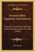 Personal Effort Explained and Enforced: A Sermon Preached at Eastham Camp-Meeting, August 14, 1840 1166561356 Book Cover