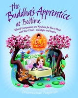 The Buddha's Apprentice at Bedtime: Tales of Compassion and Kindness for You to Read with Your Child  -  to Delight and Inspire 1780285140 Book Cover