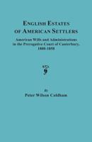 English Estates of American Settlers 1800-1858 American Wills and Administrations in the Prerogative Court of Canterbury 0806309369 Book Cover