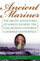Ancient Mariner: The Arctic Adventures of Samuel Hearne, the Sailor Who Inspired Coleridge's Masterpiece 0006391575 Book Cover