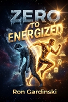From Zero to Energized: The Self-Taught Pro's Roadmap to Managing Your Stress Cycles, Optimizing Your Recovery, and Building a Sustainable High-Performance Lifestyle B0FTF8TDQF Book Cover