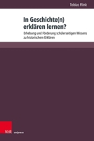 In Geschichte(n) Erklaren Lernen?: Erhebung Und Forderung Schulerseitigen Wissens Zu Historischem Erklaren 3847117785 Book Cover