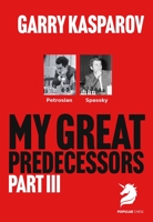 My Great Predecessors 3: Petrosian & Spassky 1836840837 Book Cover