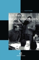 Un siècle de documentaires français : Des tourneurs de manivelle aux voltigeurs du multimédia 2200340168 Book Cover