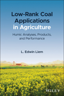 Low-Rank Coal Applications in Agriculture: Humic Analyses, Products, and Performance 1119734754 Book Cover