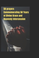 50 prayers Commemorating 50 Years of Divine Grace and Heavenly Intercession: Prayers to our lady of Fatima B0FJWZQLCJ Book Cover
